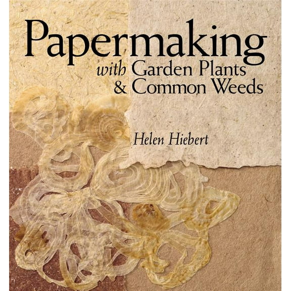 Papermaking with Garden Plants & Common Weeds - Paperback