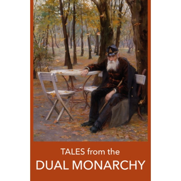 Tales from the Dual Monarchy: Twenty Austrian and Hungarian Stories from the Golden Age Before the First World War, (Paperback)