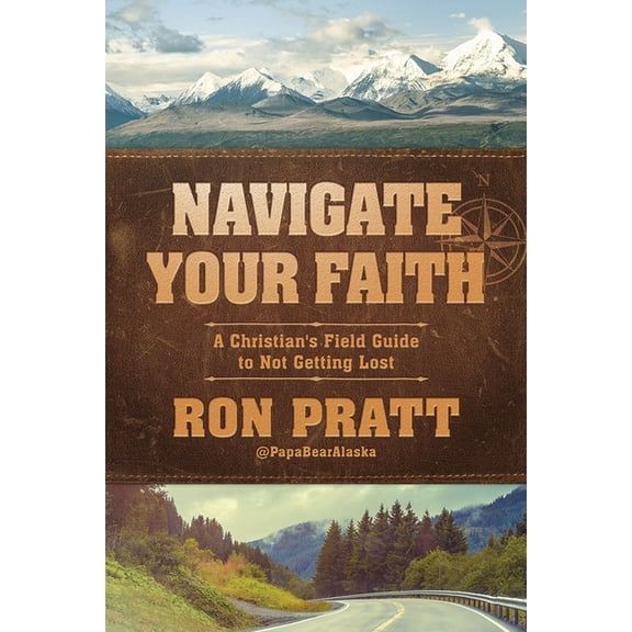 Navigate Your Faith : A Christian's Field Guide to Not Getting Lost (Paperback)