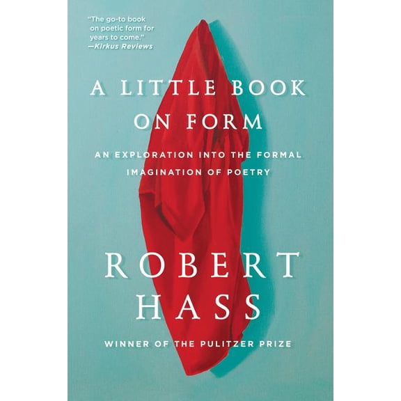 A Little Book on Form: An Exploration Into the Formal Imagination of Poetry, (Paperback)