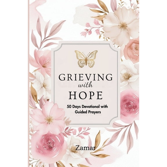 Grieving with Hope: 50 Days Devotional with Guided Prayers, (Paperback)