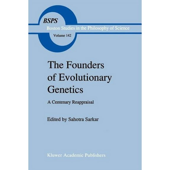 Boston Studies in the Philosophy and His The Founders of Evolutionary Genetics: A Centenary Reappraisal, Book 142, (Paperback)