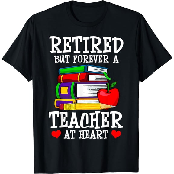 Retired But Forever a Teacher at Heart - Teacher Retirement T-Shirt
