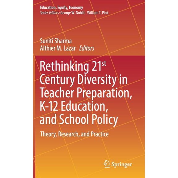 Education, Equity, Economy Rethinking 21st Century Diversity in Teacher Preparation, K-12 Education, and School Policy: Theory, Research, and Pract, Book 7, (Hardcover)
