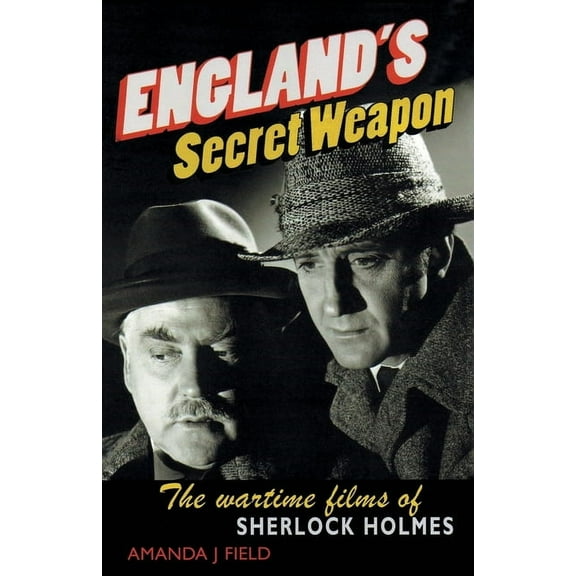 England's Secret Weapon: The Wartime Films of Sherlock Holmes, (Paperback)