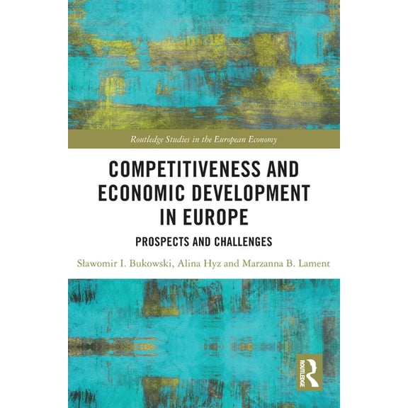 Routledge Studies in the European Econom Competitiveness and Economic Development in Europe: Prospects and Challenges, (Paperback)