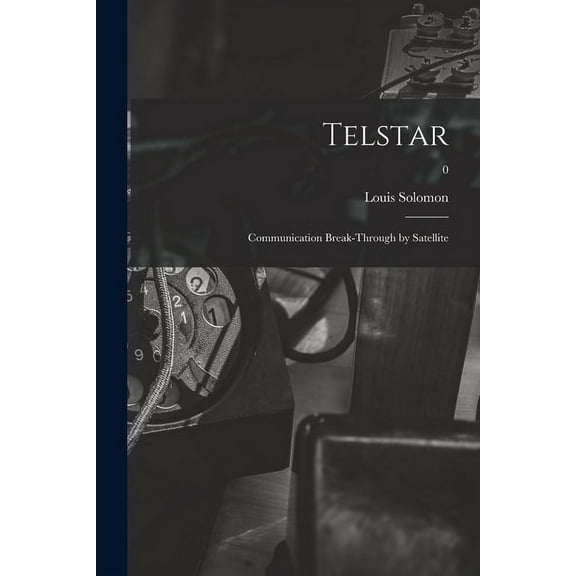Telstar: Communication Break-through by Satellite; 0, (Paperback)
