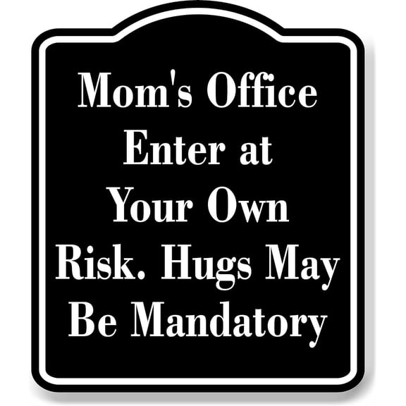 Mom's Office - Enter at Your Own Risk. hugs black Aluminum Composite Sign, 8.5"x10"