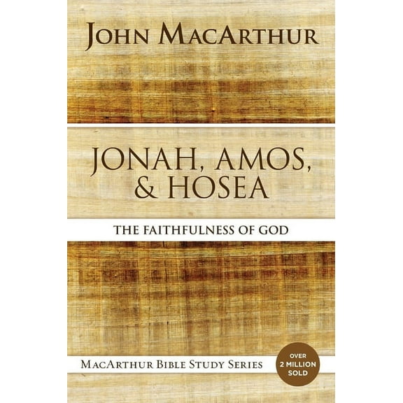 MacArthur Bible Studies Jonah, Amos, and Hosea: The Faithfulness of God, (Paperback)