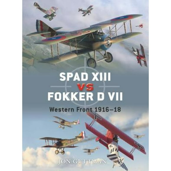 Pre-Owned Spad XIII Vs Fokker D VII: Western Front 1916-18 (Paperback 9781846034329) by Jon Guttman