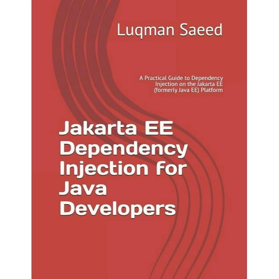 Jakarta Ee for Grannies: Jakarta EE Dependency Injection for Java Developers : A Practical Guide to Dependency Injection on the Jakarta EE (formerly Java EE) Platform (Series #1) (Paperback)