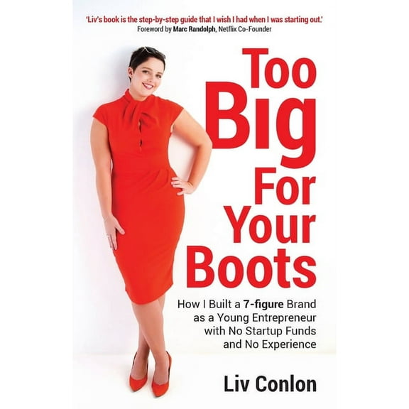 Too Big for Your Boots: How I Built a 7-figure Brand as a Young Entrepreneur with No Startup Funds and No Experience (Paperback)