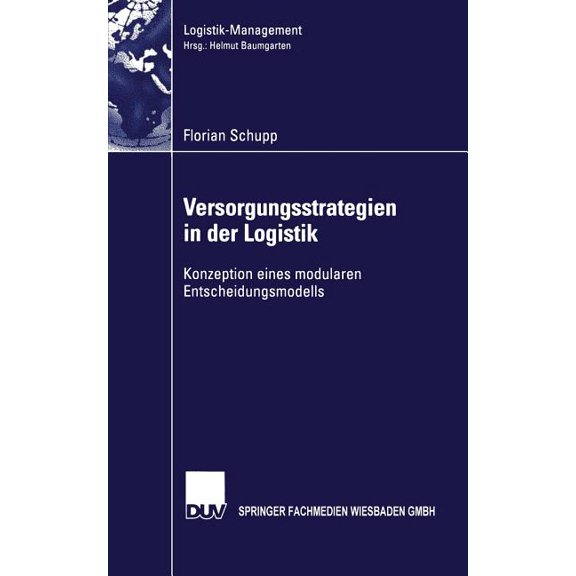 Logistik-Management Versorgungsstrategien in Der Logistik: Konzeption Eines Modularen Entscheidungsmodells, (Paperback)