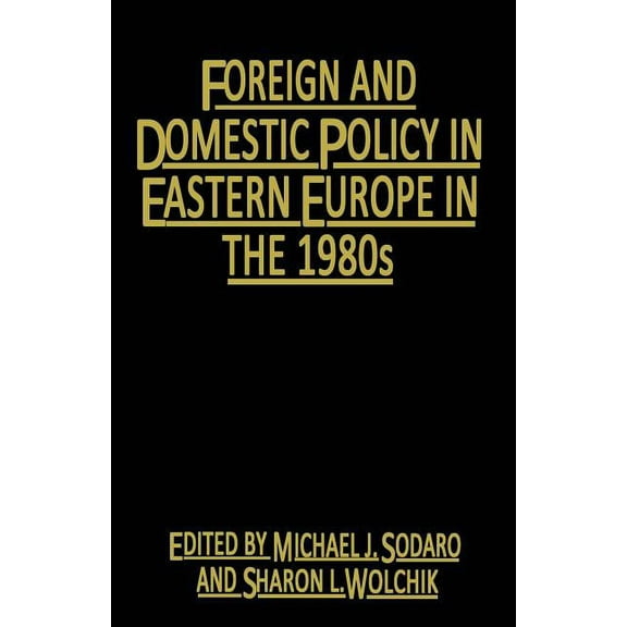 Foreign and Domestic Policy in Eastern Europe in the 1980s: Trends and Prospects, (Paperback)