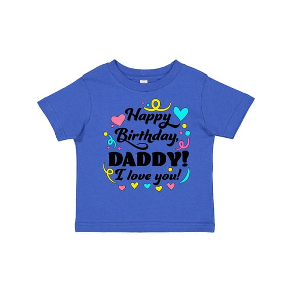 Inktastic Happy Birthday, Daddy I Love You Boys or Girls Toddler T-Shirt