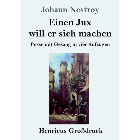 Einen Jux will er sich machen (Großdruck): Posse mit Gesang in vier Aufzügen (Paperback)