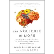 DANIEL Z LIEBERMAN; MICHAEL E LONG The Molecule of More : How a Single Chemical in Your Brain Drives Love, Sex, and Creativity--and Will Determine the Fate of the Human Race (Paperback)