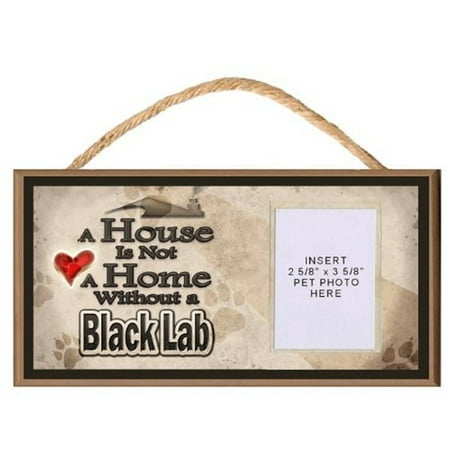A House is Not a Home without a Black Lab (Labrador Retriever) Wooden Dog Sign with Clear Insert for Your Pet