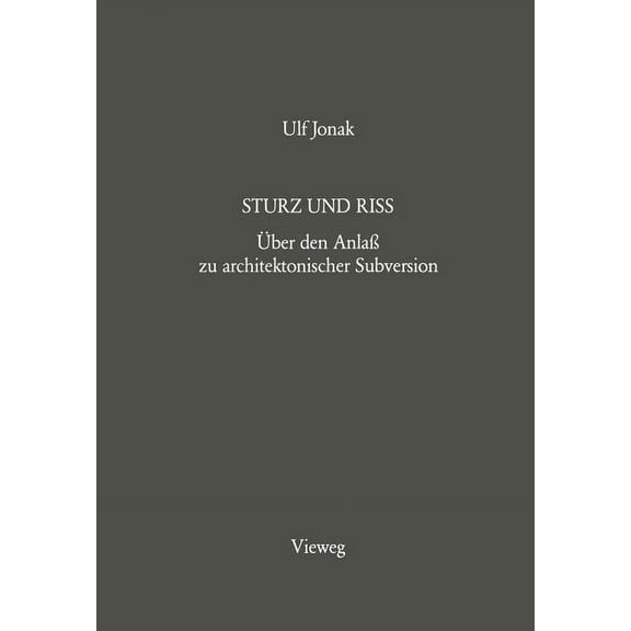 Sturz Und Riss: Ãber Den AnlaÃ Zu Architektonischer Subversion, (Paperback)