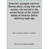 America's youngest warriors: Stories about young men and women who served in the armed forces of the United States of America before attaining legal age [Hardcover - Used]