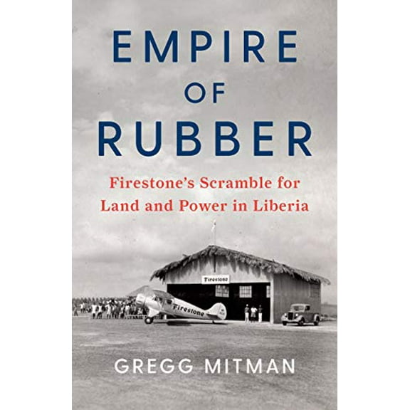 Pre-Owned Empire of Rubber: Firestone's Scramble for Land and Power in Liberia (Hardcover) 1620973774 9781620973776