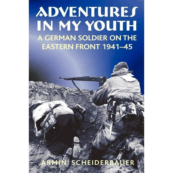 Adventures in My Youth: A German Soldier on the Eastern Front 1941-45 (Paperback)