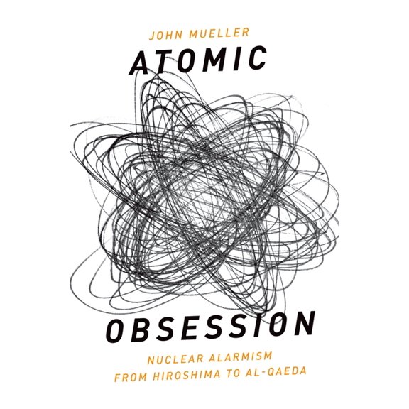 Atomic Obsession: Nuclear Alarmism from Hiroshima to Al-Qaeda, (Paperback)