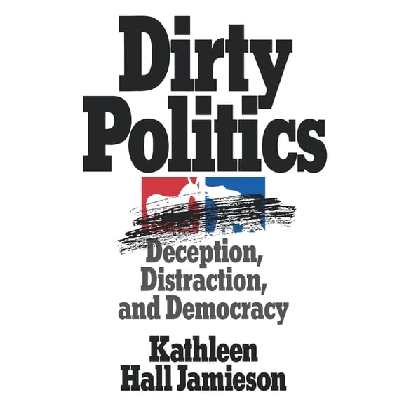 Oxford Paperbacks Dirty Politics: Deception, Distraction, and Democracy, (Paperback)