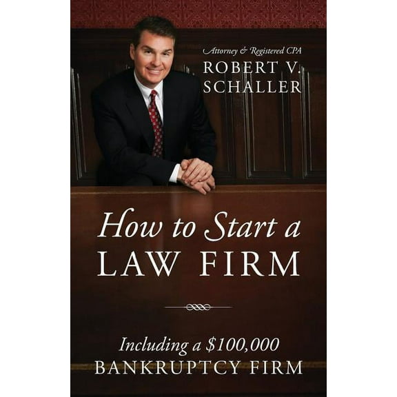 How to Start a Law Firm: Including a $100,000 Bankruptcy Firm, (Paperback)