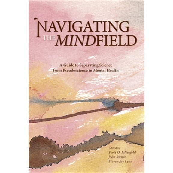 Pre-Owned Navigating the Mindfield: A Guide to Separating Science from Pseudoscience in Mental Health (Paperback) 1591024676 9781591024675
