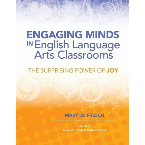 Engaging Minds in English Language Arts Classrooms: The Surprising Power of Joy, (Paperback)