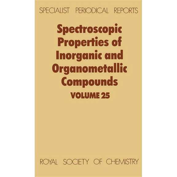 Specialist Periodical Reports - Spectros Spectroscopic Properties of Inorganic and Organometallic Compounds: Volume 25, Book 25, (Hardcover)