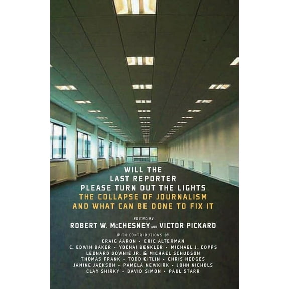 Will the Last Reporter Please Turn Out the Lights: The Collapse of Journalism and What Can Be Done to Fix It, (Paperback)