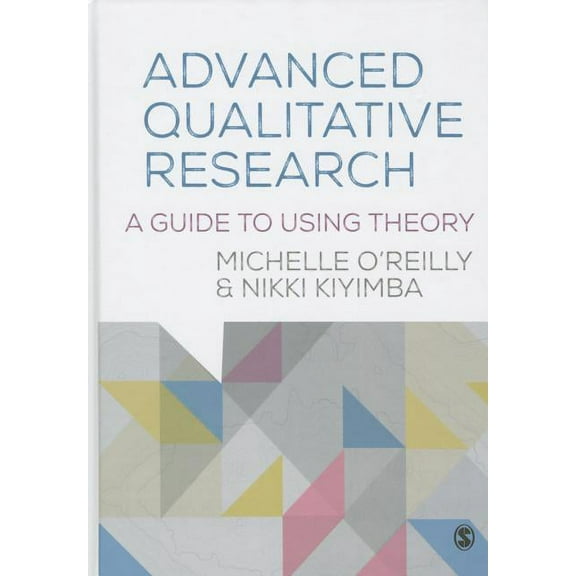 Advanced Qualitative Research: A Guide to Using Theory, (Hardcover)