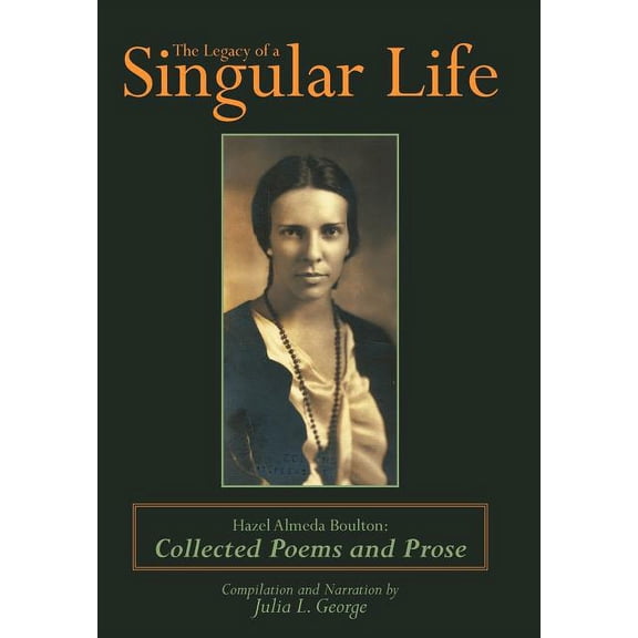 The Legacy of a Singular Life: Hazel Almeda Boulton: Collected Poems and Prose