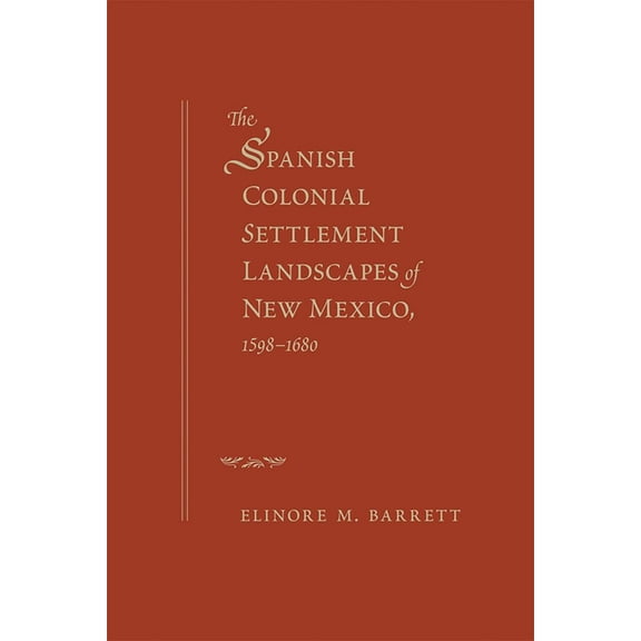 Spanish Colonial Settlement Landscapes of New Mexico, 1598-1680, (Paperback)