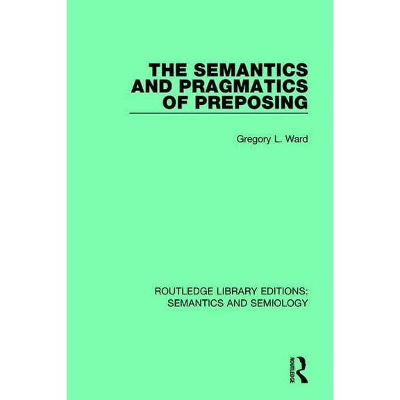 Routledge Library Editions: Semantics an The Semantics and Pragmatics of Preposing, (Paperback)