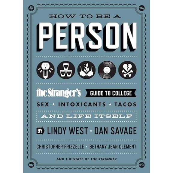Pre-Owned How to Be a Person: The Stranger's Guide to College, Sex, Intoxicants, Tacos, and Life Itself (Paperback) 1570617783 9781570617782