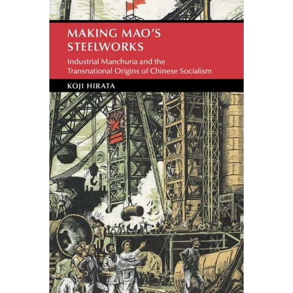 Cambridge Studies in the History of the Making Mao's Steelworks, (Paperback)
