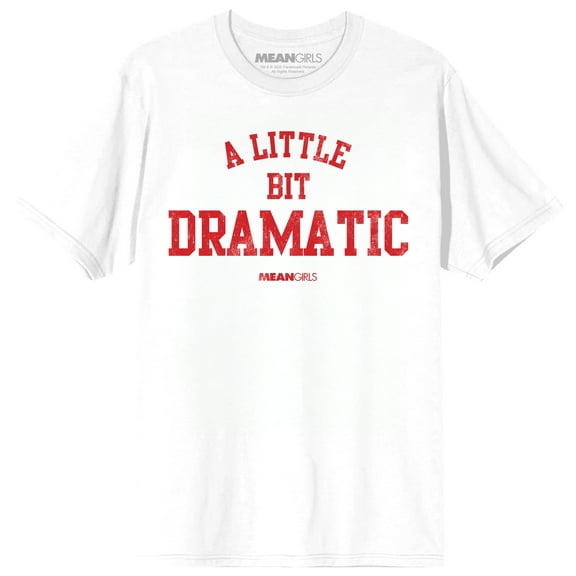 Mean Girls Regina George A Little Bit Dramatic on White Adult Crew Neck Short Sleeve T-shirt - 6XL