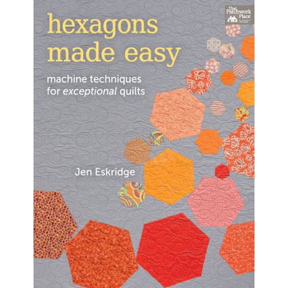 Pre-Owned Hexagons Made Easy: Machine Techniques for Exceptional Quilts (Paperback) 1604682752 9781604682755