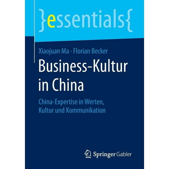 Essentials Business-Kultur in China: China-Expertise in Werten, Kultur Und Kommunikation, (Paperback)