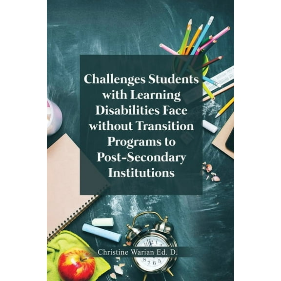 Challenges Students with Learning Disabilities Face without Transition Programs to Post-Secondary Institutions, (Paperback)