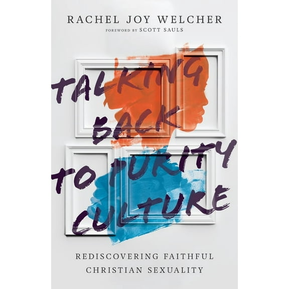 Talking Back to Purity Culture: Rediscovering Faithful Christian Sexuality, (Paperback)