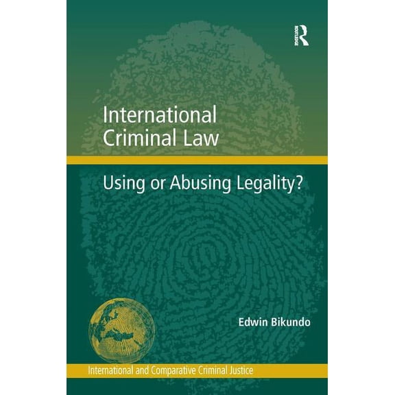 International Criminal Law: Using or Abusing Legality?, (Hardcover)