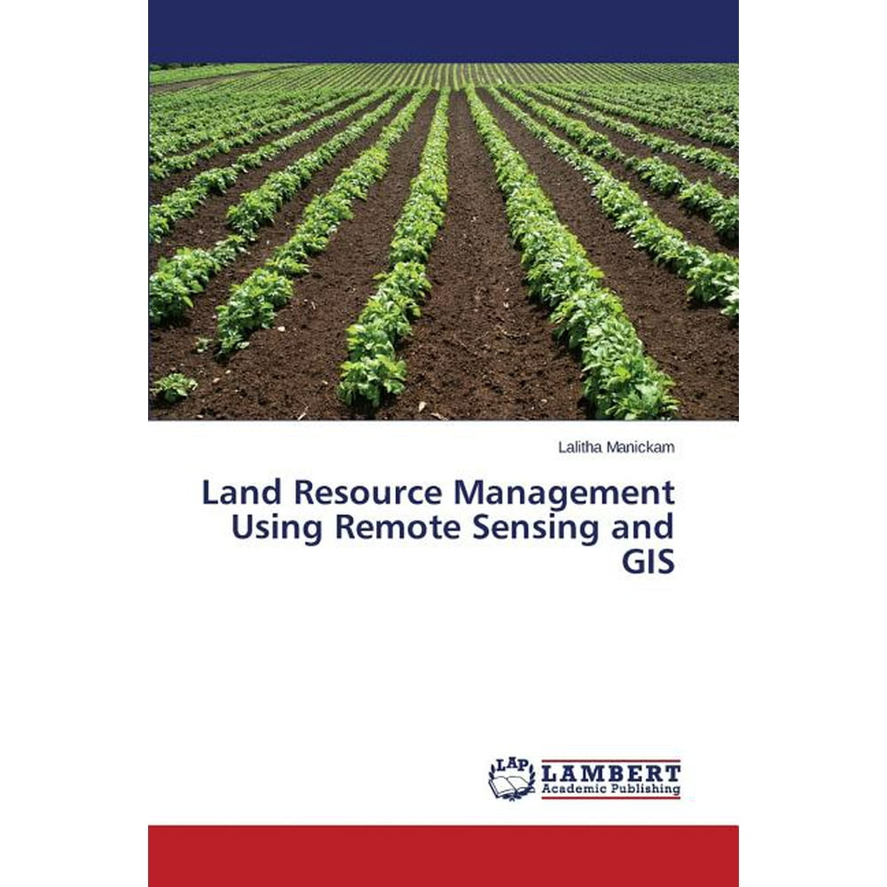 Land Resource Management Using Remote Sensing and GIS