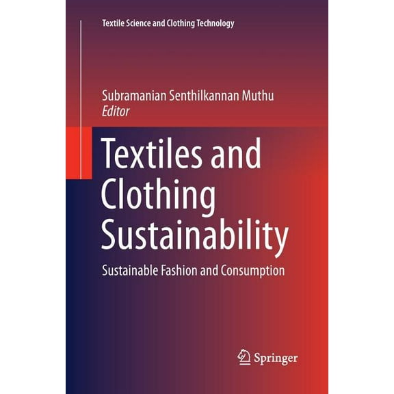 Textile Science and Clothing Technology Textiles and Clothing Sustainability: Sustainable Fashion and Consumption, (Paperback)