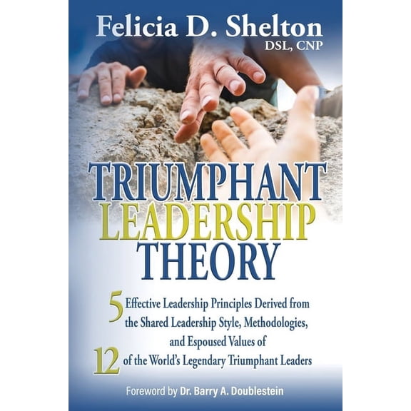 Triumphant Leadership Theory: Five Effective Leadership Principles Derived from the Shared Leadership Style, Methodologi, (Paperback)