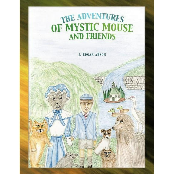 The Adventures of Mystic Mouse and Friends, (Paperback)