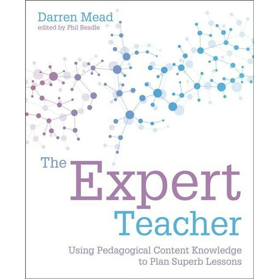 The Expert Teacher : Using pedagogical content knowledge to plan superb lessons (Paperback)